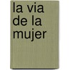 La Via de La Mujer by Helen Luke