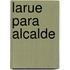 LaRue Para Alcalde