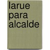 LaRue Para Alcalde by Mark Teague