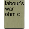 Labour's War Ohm C by Stephen Brooke