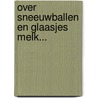Over sneeuwballen en glaasjes melk... by A. van Zuylen