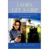 Ladies, Get A Grip door Mary Galvano