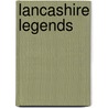 Lancashire Legends by Mary Dowdall
