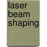 Laser Beam Shaping by Unknown