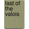 Last of the Valois door Lady Catherine Jackson