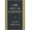 Law Out of Context by Alan Watson