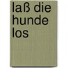 Laß die Hunde los by Brady Udall