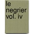 Le Negrier Vol. Iv