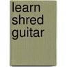 Learn Shred Guitar door Michael Angelo Batio
