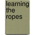 Learning The Ropes