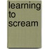 Learning To Scream