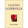 Leaving Luzerville by Dwayne Lubner