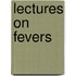 Lectures on Fevers