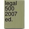 Legal 500 2007 Ed. door Onbekend