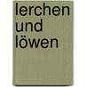 Lerchen und Löwen door Steffen Haffner