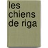 Les Chiens de Riga