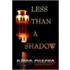Less Than a Shadow