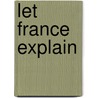 Let France Explain by Frederick Bausman