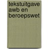 Tekstuitgave Awb en Beroepswet by Unknown