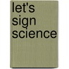 Let's Sign Science door Clare Ingle