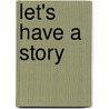 Let's Have A Story door Stephanie Baudet