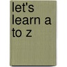 Let's Learn a to Z by Colleen Dolphin