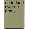 Nederland over de grens door Onbekend