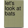 Let's Look at Bats by Ruth Berman