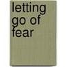 Letting Go Of Fear door Lucinda Drayton