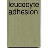 Leucocyte Adhesion door Klaus Ley