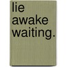 Lie Awake Waiting. door Kristian Frye
