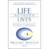 Life Between Lives by Ph.D. Michael Newton