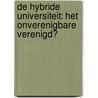 De hybride universiteit: het onverenigbare verenigd? by S.C. van Bijsterveld
