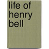Life of Henry Bell door Edward Morris