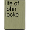Life of John Locke door Locke John Locke