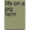 Life on a Pig Farm by Judy Wolfman