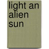 Light an Alien Sun door Gregory Saunders
