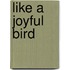 Like A Joyful Bird