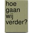 Hoe gaan wij verder?