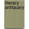 Literary Antiquary door William Oldys