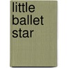 Little Ballet Star door Adèle Geras