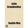Little Grandmother door Sophie May