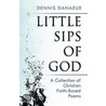 Little Sips of God by Dennis Danaeue