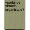 Voorbij de virtuele organisatie? by V.J.J.M. Bekkers