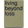 Living Beyond Loss by Monica McGoldrick
