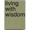 Living With Wisdom door Jim Forest