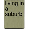 Living in a Suburb door Lisa Trumbauer