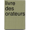 Livre Des Orateurs door Louis-Marie LaHaye De Cormenin