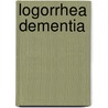 Logorrhea Dementia door Kyle G. Dargan