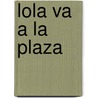 Lola Va a la Plaza door Canela